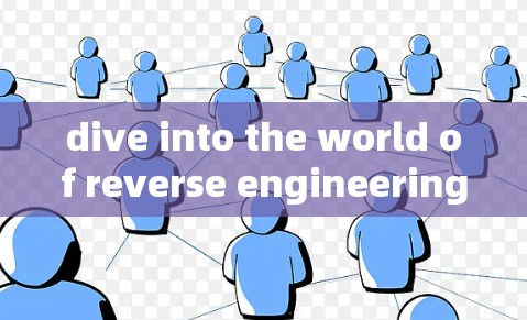 dive into the world of reverse engineering